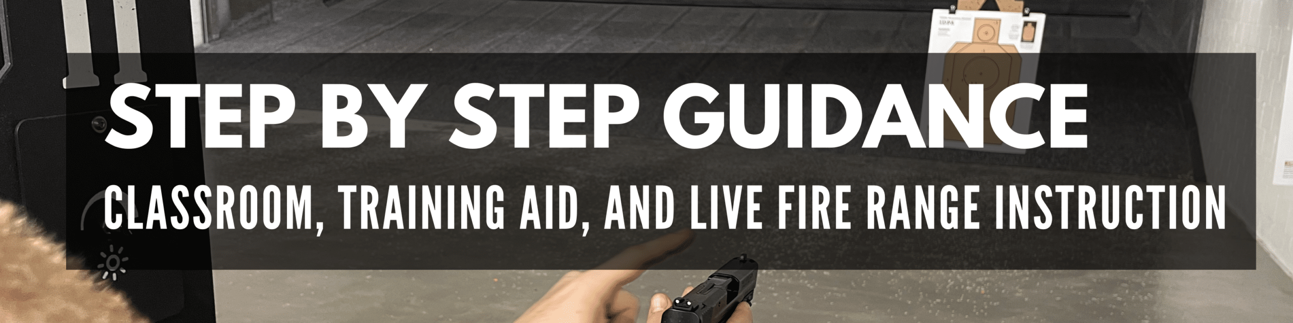 Step by step guidance with classroom, training aid, and live fire instruction